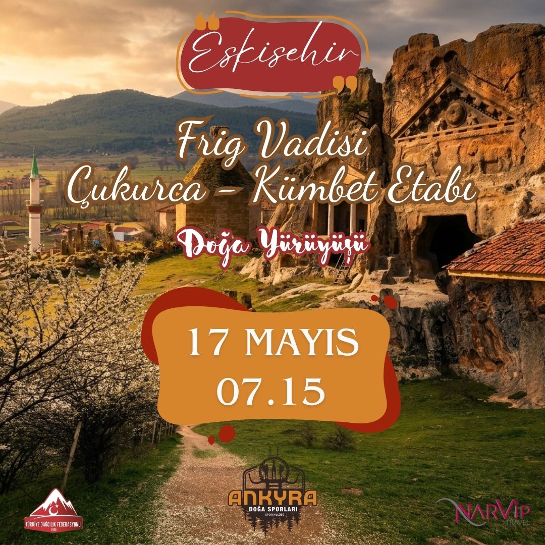 17 Mayıs Frig Vadisi Çukurca - Kümbet Etabı Doğa Yürüyüşü